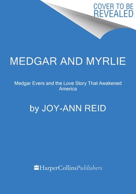Medgar and Myrlie: Medgar Evers and the Love Story That Awakened America