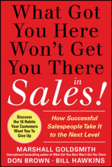 What Got You Here Won't Get You There in Sales: How Successful Salespeople Take it to the Next Level