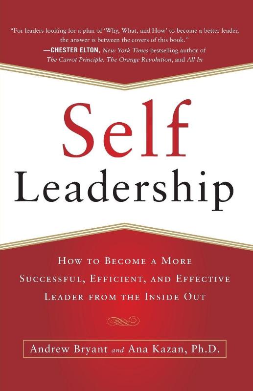 Self-Leadership: How to Become a More Successful, Efficient, and Effective Leader from the Inside Out
