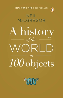 Macgregor, N: History of the World in 100 Objects