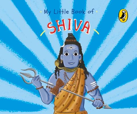My Little Book of Shiva (Illustrated board books on Hindu mythology, Indian gods & goddesses for kids age 3+; A Puffin Original)