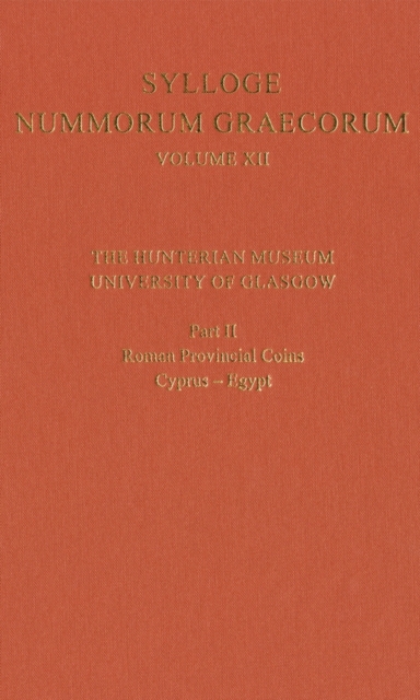 Sylloge Nummorum Graecorum Volume XII, The Hunterian Museum, University of Glasgow. Part II, Roman and Provincial Coins: Cyprus-Egypt