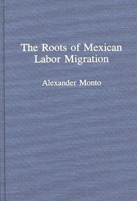 The Roots of Mexican Labor Migration