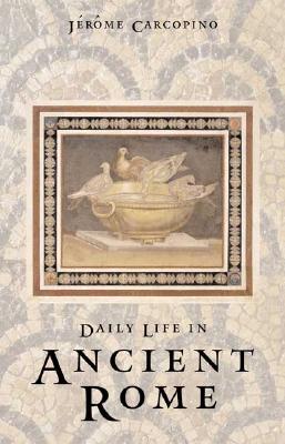 Daily Life in Ancient Rome: The People and the City at the Height of the Empire