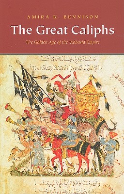 The Great Caliphs: The Golden Age of the 'Abbasid Empire