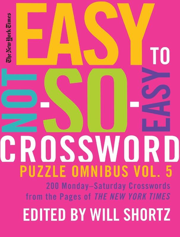 The New York Times Easy to Not-So-Easy Crossword Puzzle Omnibus Volume 5