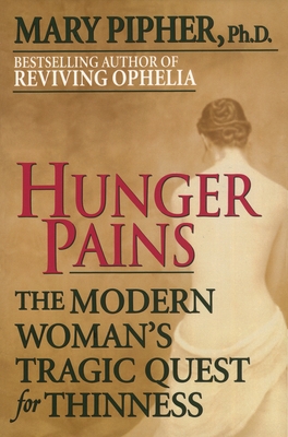 Hunger Pains: The Modern Woman's Tragic Quest for Thinness