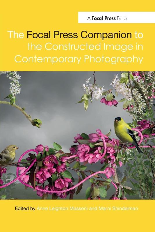 The Focal Press Companion to the Constructed Image in Contemporary Photography