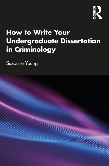 How to Write Your Undergraduate Dissertation in Criminology