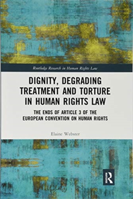 Dignity, Degrading Treatment and Torture in Human Rights Law