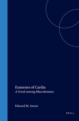 Eumenes of Cardia: A Greek Among Macedonians