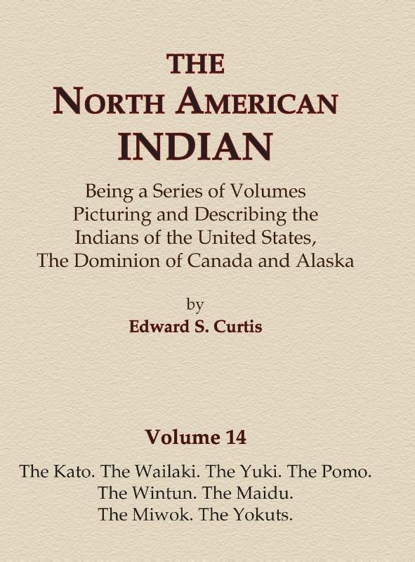 The North American Indian Volume 14 - The Kato, The Wailaki, The Yuki, The Pomo, The Wintun, The Maidu, The Miwok, The Yokuts