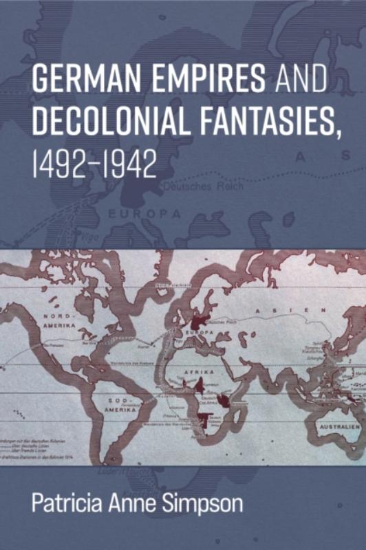 German Empires and Decolonial Fantasies, 1492–1942