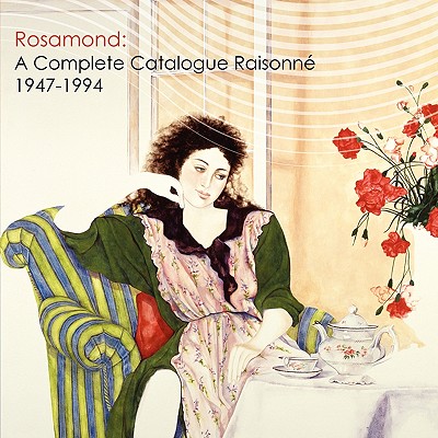Rosamond: A Complete Catalogue Raisonne, 1947-1994