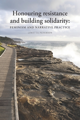 Honouring resistance and building solidarity: Feminism and narrative practice