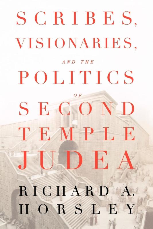 Scribes, Visionaries, and the Politics of Second Temple Judea