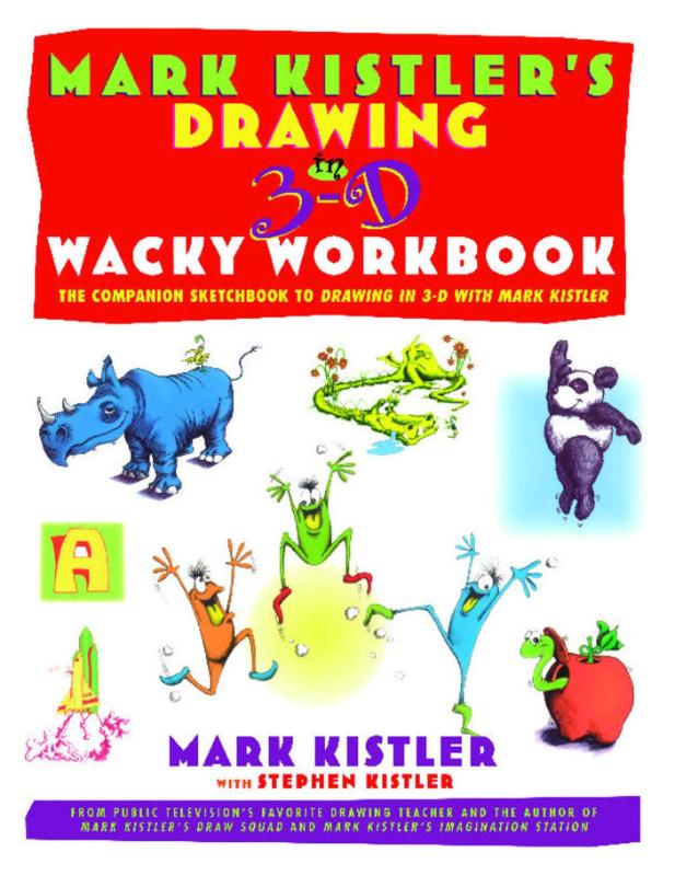 Mark Kistler's Drawing in 3-D Wack Workbook