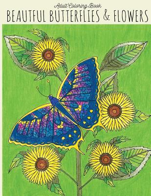 Adult Coloring Book: Beautiful Butterflies & Flowers: Butterfly Coloring Book, Flower Coloring Book, Butterflies Coloring Book, Adult Color