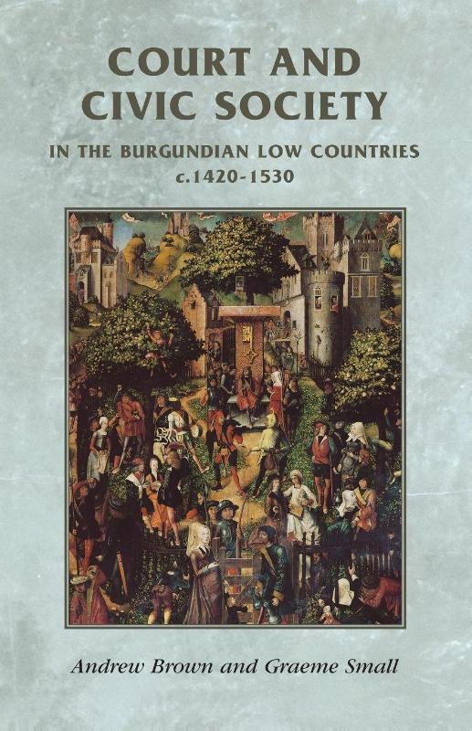 Court and Civic Society in the Burgundian Low Countries C.1420–1530