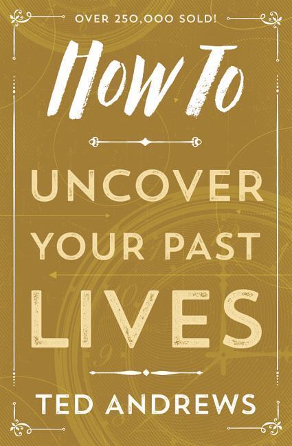 Andrews, T: How to Uncover Your Past Lives