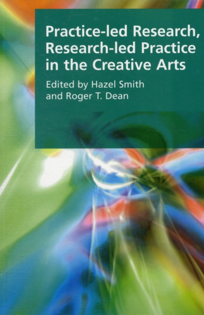 Practice-led Research, Research-led Practice in the Creative Arts