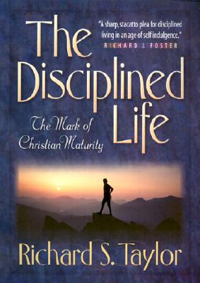 The Disciplined Life – The Mark of Christian Maturity