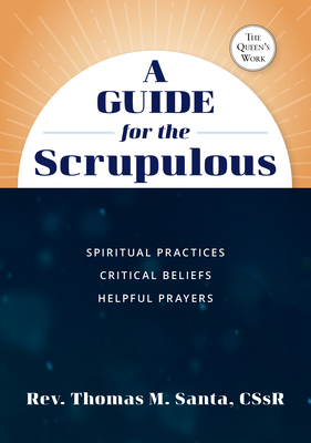 A Guide for the Scrupulous: Spiritual Practices, Critical Beliefs, Helpful Prayers