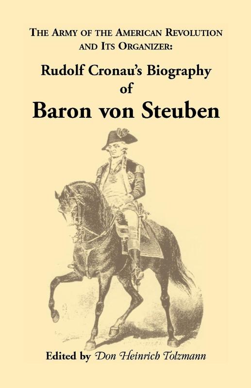 Biography of Baron Von Steuben, the Army of the American Revolution and Its Organizer
