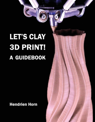 Let's Clay 3D Print! A Guidebook