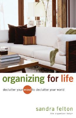 Organizing for Life – Declutter Your Mind to Declutter Your World