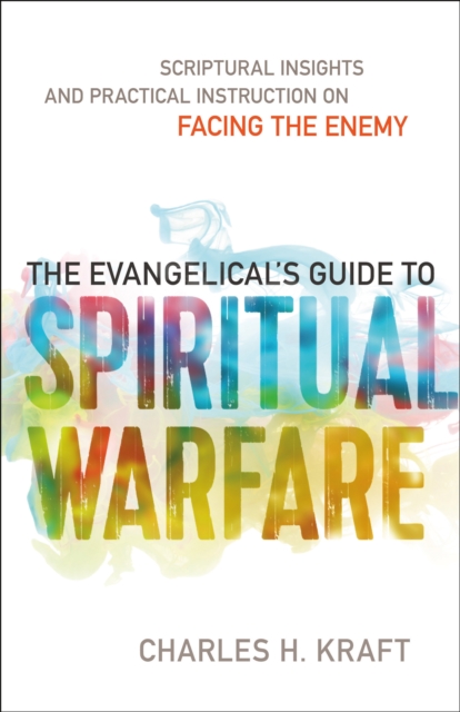The Evangelical`s Guide to Spiritual Warfare – Scriptural Insights and Practical Instruction on Facing the Enemy