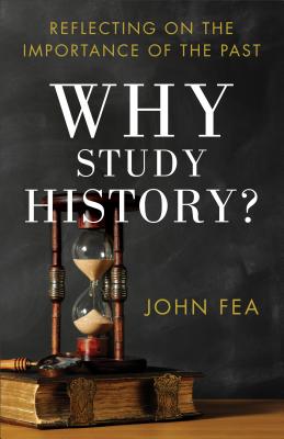 Why Study History? – Reflecting on the Importance of the Past