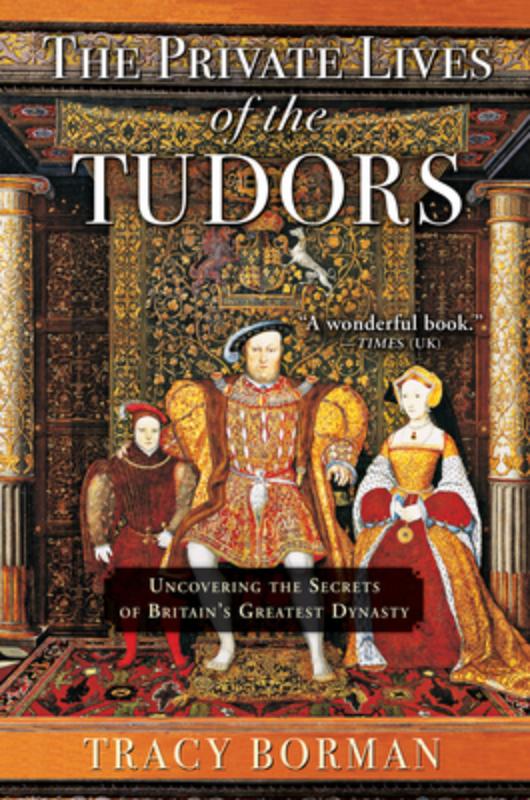 Borman, T: Private Lives of the Tudors