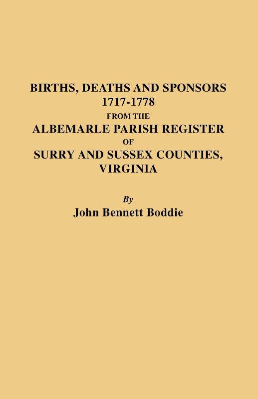 Births Deaths and Sponsors 1717-1778 from the Albemarle Parish Register of Surry and Sussex Counties, Virginia