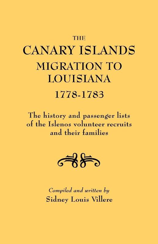 The Canary Islands Migration to Louisiana, 1778-1783. The History and Passenger Lists of the Islenos Volunteer Recruits and Their Families