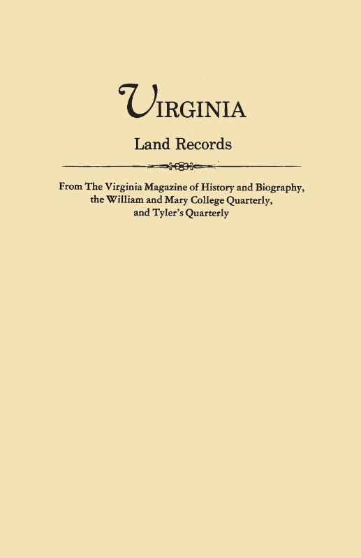 Virginia Land Records, from The Virginia Magazine of History and Biography, the William and Mary College Quarterly, and Tyler's Quarterly