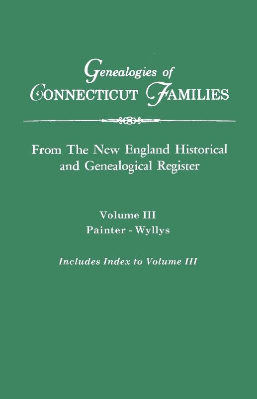 Genealogies of Connecticut Families. From The New England Historical and Genealogical Register. Volume III