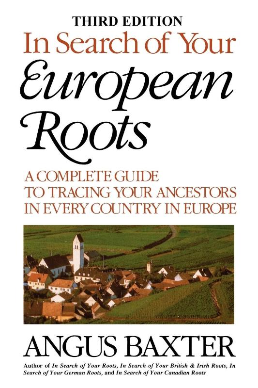 In Search of Your European Roots. A Complete Guide to Tracing Your Ancestors in Every Country in Europe. Third Edition