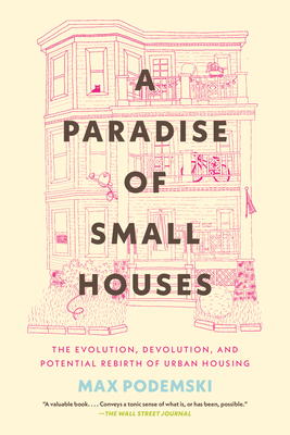 A Paradise of Small Houses: The Evolution, Devolution, and Potential Rebirth of Urban Housing
