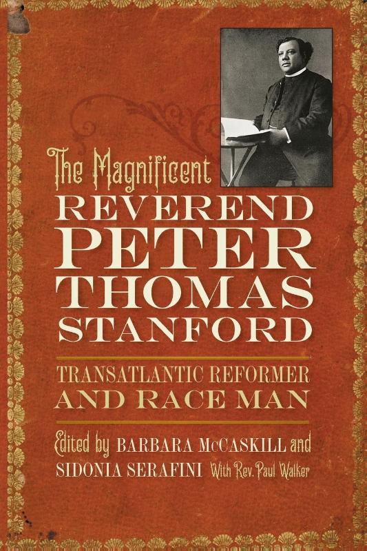 Magnificent Reverend Peter Thomas Stanford, Transatlantic Reformer and Race Man