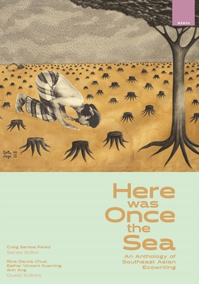 Here Was Once the Sea: An Anthology of Southeast Asian Ecowriting
