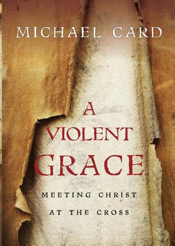A Violent Grace – Meeting Christ at the Cross