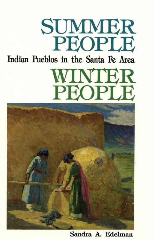 Summer People, Winter People, A Guide to Pueblos in the Santa Fe, New Mexico Area