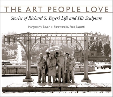 The Art People Love: Stories of Richard S. Beyer's Life and His Sculpture
