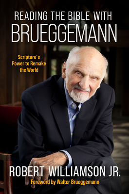 Reading the Bible with Bruggemann: Scripture's Power to Remake the World
