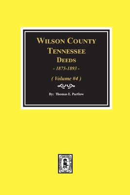 Wilson County, Tennessee Deeds, 1875-1893 - Volume #4: Volume #4