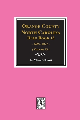 Orange County, North Carolina Deed Books 13, 1808-1811. (Volume #9)