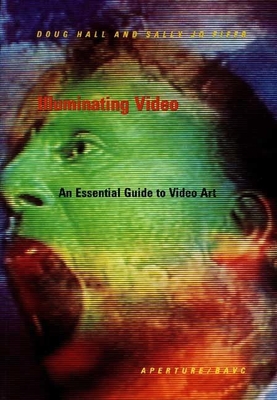 Illuminating Video: An Essential Guide to Video Art