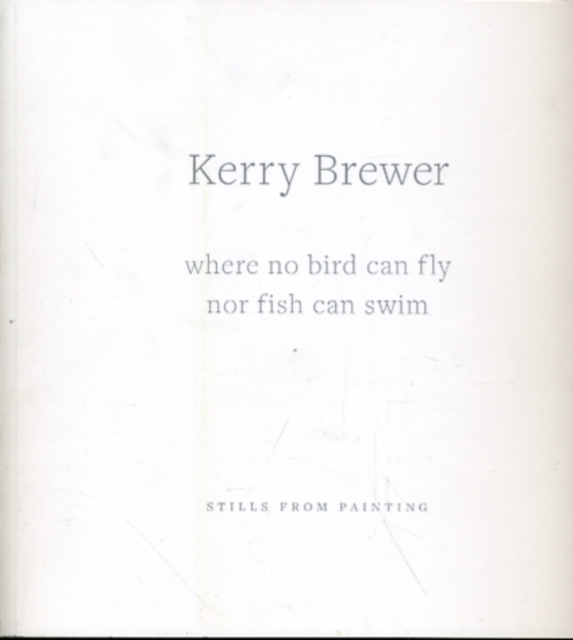 Kerry Brewer: Where No Bird Can Fly Nor Fish Can Swim