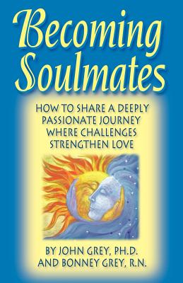 Becoming Soulmates: How to Share a Deeply Passionate Journey Where Challenges Strengthen Love